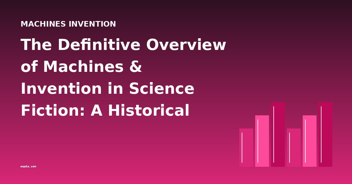The Definitive Overview of Machines & Invention in Science Fiction: A Historical Guide