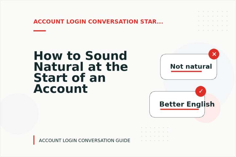 How to Sound Natural at the Start of an Account Login Conversation How to Sound Natural at the Start of an Account Login Conversation