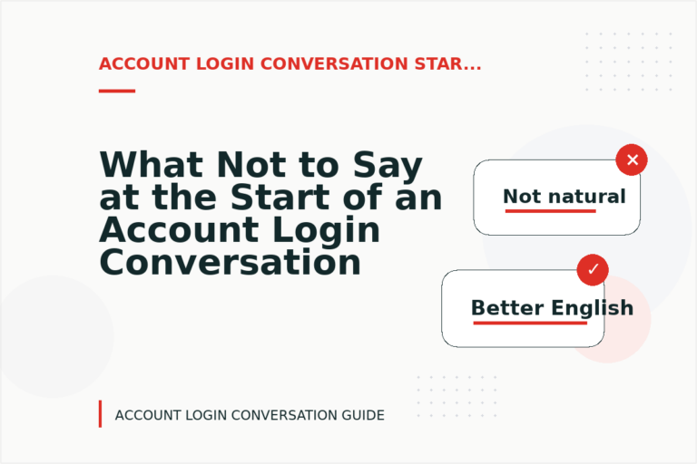 What Not to Say at the Start of an Account Login Conversation What Not to Say at the Start of an Account Login Conversation