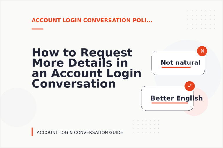 How to Request More Details in an Account Login Conversation How to Request More Details in an Account Login Conversation