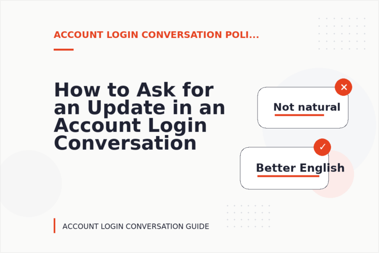 How to Ask for an Update in an Account Login Conversation