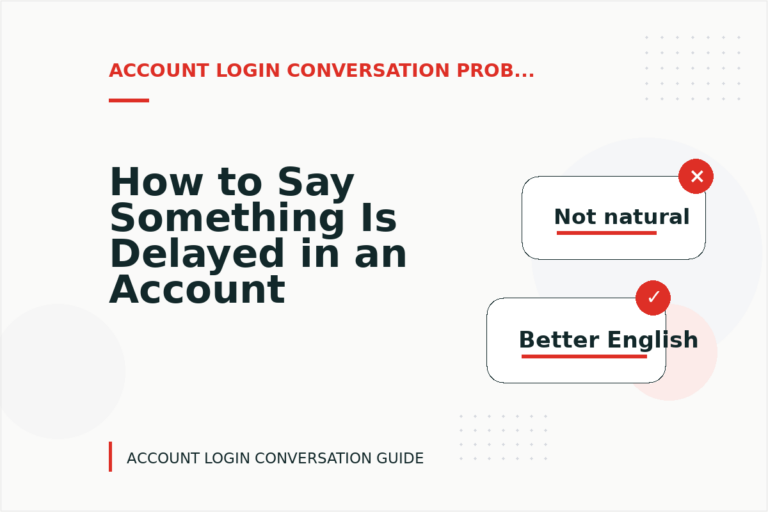 How to Say Something Is Delayed in an Account Login Conversation