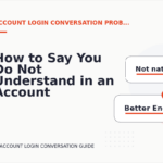 How to Say You Do Not Understand in an Account Login Conversation