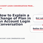 How to Explain a Change of Plan in an Account Login Conversation