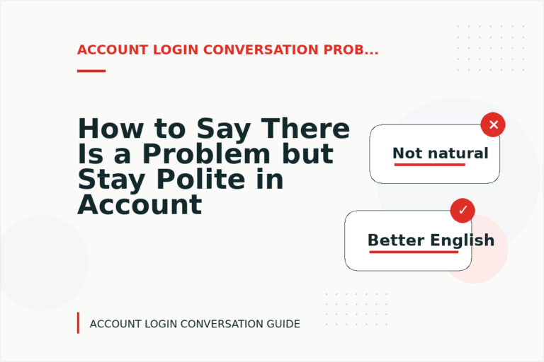 How to Say There Is a Problem but Stay Polite in Account Login Conversation English How to Say There Is a Problem but Stay Polite in Account Login Conversation English