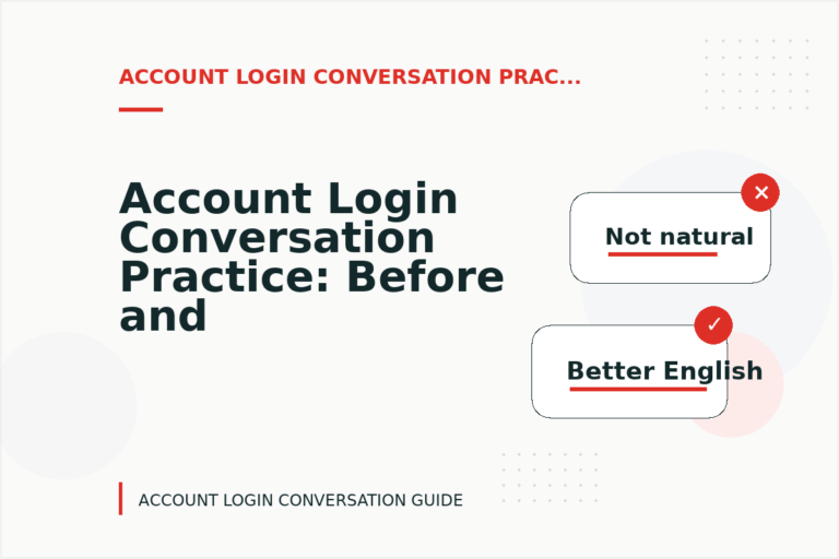 Account Login Conversation Practice: Before and After Corrections Account Login Conversation Practice: Before and After Corrections